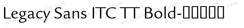 Legacy Sans ITC TT Bold字体转换